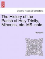 History of the Parish of Holy Trinity, Minories, Etc. Ms. Note.