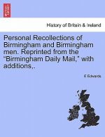 Personal Recollections of Birmingham and Birmingham Men. Reprinted from the Birmingham Daily Mail, with Additions, .