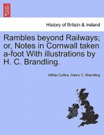 Rambles Beyond Railways; Or, Notes in Cornwall Taken A-Foot with Illustrations by H. C. Brandling.