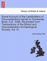 Some Account of the Landholders of Gloucestershire Named in Domesday Book, A.D. 1086. Re-Printed from Transactions of the Bristol and Gloucestershire