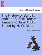 History of Suffolk, Entitled Suffolk Records, January to June 1888. Edited by H. W. Aldred.