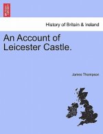Account of Leicester Castle.