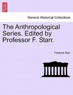 Anthropological Series. Edited by Professor F. Starr.