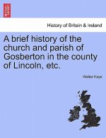Brief History of the Church and Parish of Gosberton in the County of Lincoln, Etc.