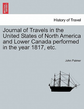 Journal of Travels in the United States of North America and Lower Canada Performed in the Year 1817, Etc.