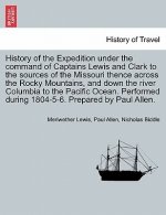 History of the Expedition under the command of Captains Lewis and Clark to the sources of the Missouri thence across the Rocky Mountains, and down the