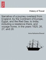 Narrative of a Journey Overland from England, by the Continent of Europe, Egypt, and the Red Sea, to India; Including a Residence There, and Voyage Ho