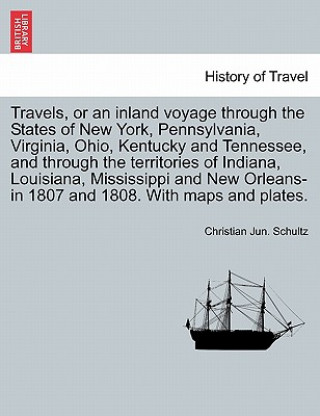Travels, or an Inland Voyage Through the States of New York, Pennsylvania, Virginia, Ohio, Kentucky and Tennessee, and Through the Territories of Indi