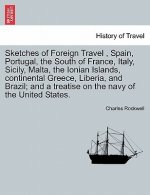 Sketches of Foreign Travel, Spain, Portugal, the South of France, Italy, Sicily, Malta, the Ionian Islands, Continental Greece, Liberia, and Brazil; A