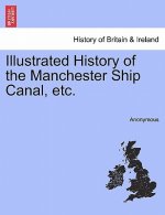 Illustrated History of the Manchester Ship Canal, Etc.