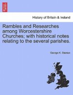 Rambles and Researches Among Worcestershire Churches; With Historical Notes Relating to the Several Parishes.