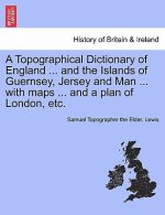Topographical Dictionary of England ... and the Islands of Guernsey, Jersey and Man ... with maps ... and a plan of London, etc. Vol. II, Third Editio