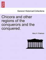 Chicora and Other Regions of the Conquerors and the Conquered.