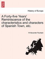 Forty-Five Years' Reminiscence of the Characteristics and Characters of Spanish Town, Etc.