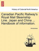 Canadian Pacific Railway's Royal Mail Steamship Line. Japan and China ... Handbook of Information.