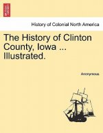 History of Clinton County, Iowa ... Illustrated.