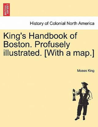 King's Handbook of Boston. Profusely Illustrated. [With a Map.]