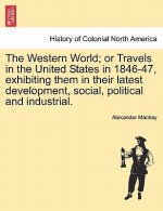 Western World; Or Travels in the United States in 1846-47, Exhibiting Them in Their Latest Development, Social, Political and Industrial.