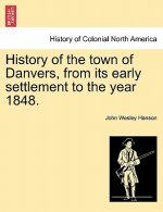 History of the Town of Danvers, from Its Early Settlement to the Year 1848.