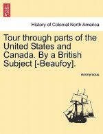 Tour Through Parts of the United States and Canada. by a British Subject [-Beaufoy].