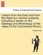 Letters from the East and from the West [On Various Subjects, Including a Series on the Geology and Mineralogy of the Valley of the Connecticut River.