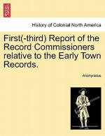 First(-Third) Report of the Record Commissioners Relative to the Early Town Records.