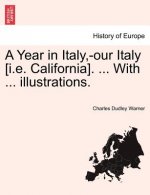 Year in Italy, -Our Italy [I.E. California]. ... with ... Illustrations.