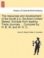 Resources and Development of the South [i.E. Southern United States]. Extracts from Leading Trade Journals ... Compiled by H. B. W. and W. H. C.