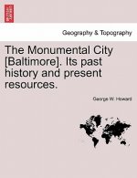 Monumental City [Baltimore]. Its Past History and Present Resources.