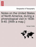 Notes on the United States of North America, During a Phrenological Visit in 1838-9-40. [With a Map.] Vol. I.
