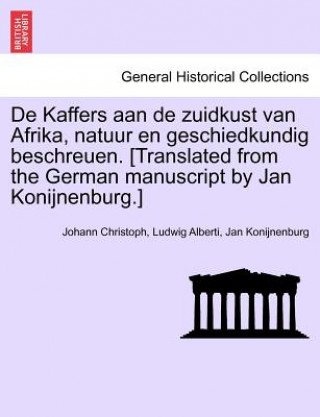 de Kaffers Aan de Zuidkust Van Afrika, Natuur En Geschiedkundig Beschreuen. [Translated from the German Manuscript by Jan Konijnenburg.]