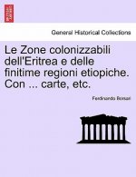 Zone Colonizzabili Dell'eritrea E Delle Finitime Regioni Etiopiche. Con ... Carte, Etc.