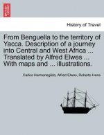 From Benguella to the Territory of Yacca. Description of a Journey Into Central and West Africa ... Translated by Alfred Elwes ... with Maps and ... I