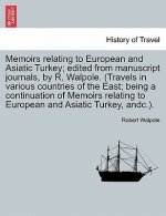 Memoirs Relating to European and Asiatic Turkey; Edited from Manuscript Journals, by R. Walpole. (Travels in Various Countries of the East; Being a Co