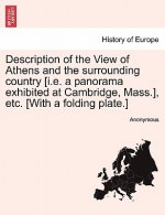 Description of the View of Athens and the Surrounding Country [i.E. a Panorama Exhibited at Cambridge, Mass.], Etc. [with a Folding Plate.]