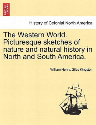 Western World. Picturesque sketches of nature and natural history in North and South America.