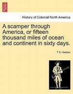 Scamper Through America, or Fifteen Thousand Miles of Ocean and Continent in Sixty Days.
