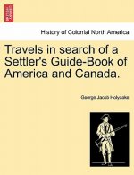Travels in Search of a Settler's Guide-Book of America and Canada.