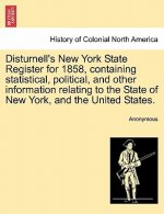 Disturnell's New York State Register for 1858, Containing Statistical, Political, and Other Information Relating to the State of New York, and the Uni