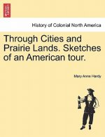 Through Cities and Prairie Lands. Sketches of an American Tour.
