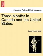 Three Months in Canada and the United States.