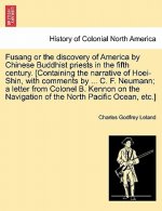 Fusang or the Discovery of America by Chinese Buddhist Priests in the Fifth Century. [Containing the Narrative of Hoei-Shin, with Comments by ... C. F