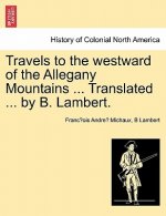 Travels to the Westward of the Allegany Mountains ... Translated ... by B. Lambert.