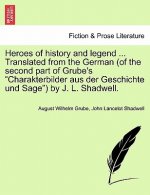 Heroes of History and Legend ... Translated from the German (of the Second Part of Grube's 