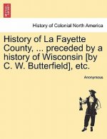 History of La Fayette County, ... Preceded by a History of Wisconsin [By C. W. Butterfield], Etc.