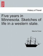 Five Years in Minnesota. Sketches of Life in a Western State.