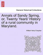Annals of Sandy Spring, Or, Twenty Years' History of a Rural Community in Maryland.