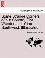 Some Strange Corners of Our Country. the Wonderland of the Southwest. [Illustrated.]