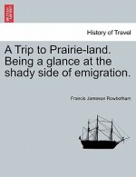 Trip to Prairie-Land. Being a Glance at the Shady Side of Emigration.