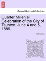 Quarter Millenial Celebration of the City of Taunton. June 4 and 5, 1889.